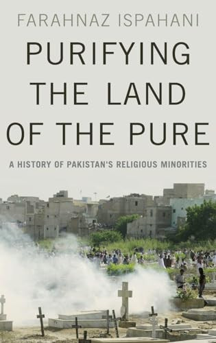 Purifying the Land of the Pure (A History of Pakistan's Religious Minorities) by Farahnaz Ispahani, 9780190621650