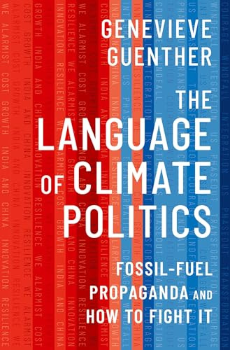 The Language of Climate Politics (Fossil-Fuel Propaganda and How to Fight It) by Genevieve Guenther, 9780197642238