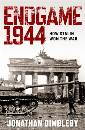 Endgame 1944 (How Stalin Won the War) by Jonathan Dimbleby, 9780197765319