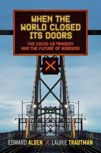 When the World Closed Its Doors (The Covid-19 Tragedy and the Future of Borders) by Edward Alden, Laurie Trautman, 9780197697818