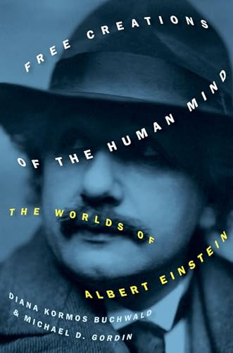 Free Creations of the Human Mind (The Worlds of Albert Einstein) by Diana Kormos Buchwald, Michael D. Gordin, 9780197678190