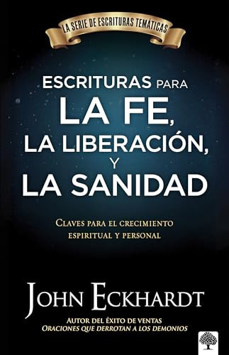 Escrituras para la fe, la liberación y la sanidad (Claves para el crecimiento espiritual y personal) (Spanish Edition) by John Eckhardt, 9781960436856