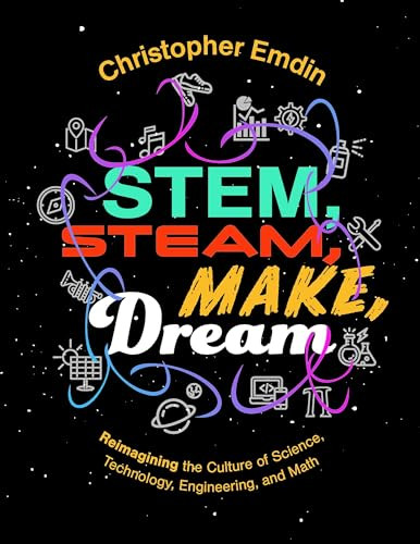 STEM, STEAM, Make, Dream Reimagining the Culture of Science by , 9781328034281