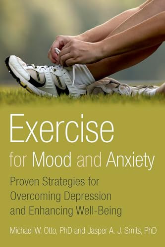 Exercise for Mood and Anxiety (Proven Strategies for Overcoming Depression and Enhancing Well-Being) by Michael Otto, Jasper A.J. Smits, 9780199791002
