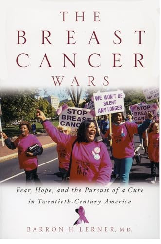 The Breast Cancer Wars (Hope, Fear, and the Pursuit of a Cure in Twentieth-Century America) by Barron H. Lerner, 9780195161069