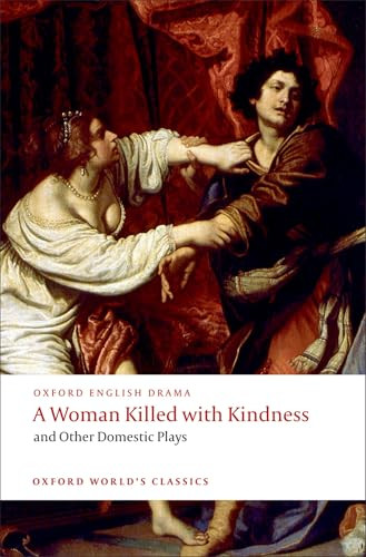 A Woman Killed with Kindness and Other Domestic Plays by Thomas Heywood, Thomas Dekker, William Rowley, John Ford, Martin Wiggins, 9780192829504