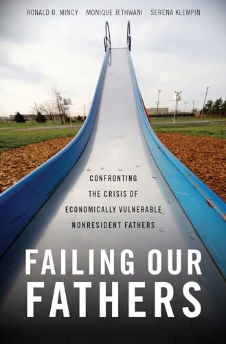 Failing Our Fathers (Confronting the Crisis of Economically Vulnerable Nonresident Fathers) by Ronald B. Mincy, Monique Jethwani, Serena Klempin, 9780199371143