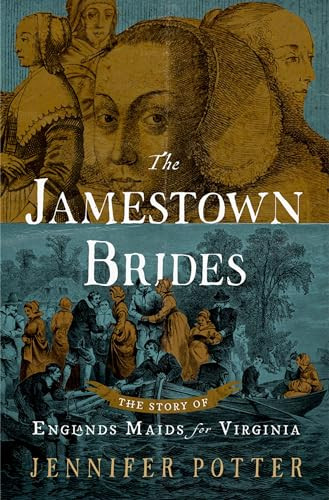 The Jamestown Brides (The Story of England's "Maids for Virginia") by Jennifer Potter, 9780190942632