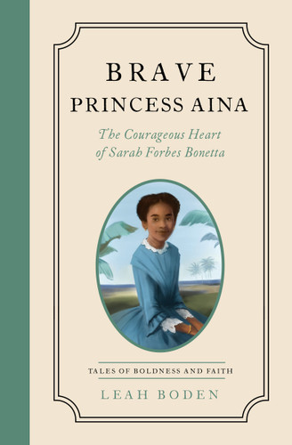 Brave Princess Aina (The Courageous Heart of Sarah Forbes Bonetta - Tales of Boldness and Faith - Book 3) by Leah Boden, 9780802433619 Brave Princess Aina (The Courageous Heart of Sarah Forbes Bonetta - Tales of Boldness and Faith - Book 3) by Leah Boden, 9780802433619