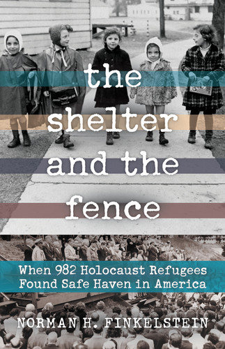 The Shelter and the Fence (When 982 Holocaust Refugees Found Safe Haven in America) - 9780897336277 by Norman H. Finkelstein, 9780897336277