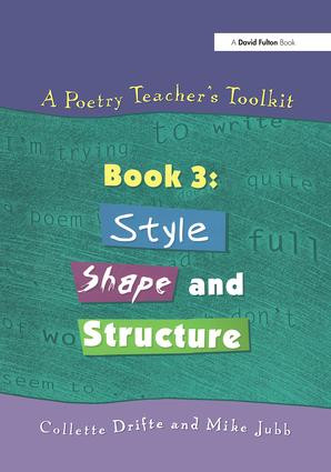 A Poetry Teacher's Toolkit (Book 3: Style, Shape and Structure) by Collette Drifte, Mike Jubb, 9781853468209