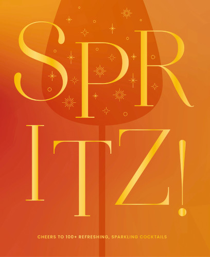 Spritz! (Cheers to 100+ Refreshing, Sparkling Cocktails) by The Coastal Kitchen, 9781400351152