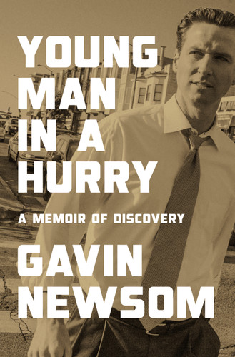 Young Man in a Hurry (A Memoir of Discovery) by Gavin Newsom, 9781984881939 Young Man in a Hurry (A Memoir of Discovery) by Gavin Newsom, 9781984881939