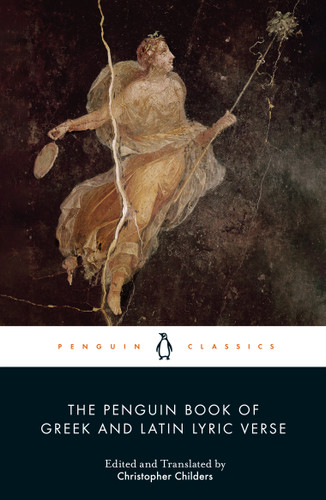 The Penguin Book of Greek and Latin Lyric Verse by Christopher Childers, Christopher Childers, Glenn W. Most, 9780141392134