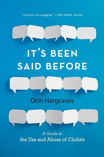 It's Been Said Before (A Guide to the Use and Abuse of Clichés) by Orin Hargraves, 9780190624156