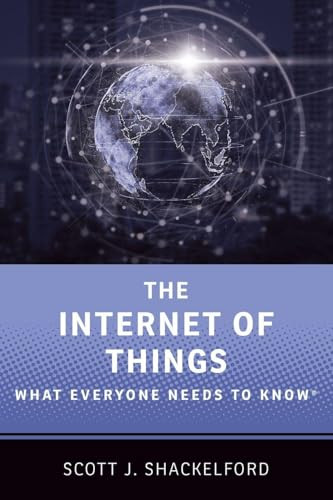 The Internet of Things (What Everyone Needs to Know®) by Scott J. Shackelford, 9780190943806