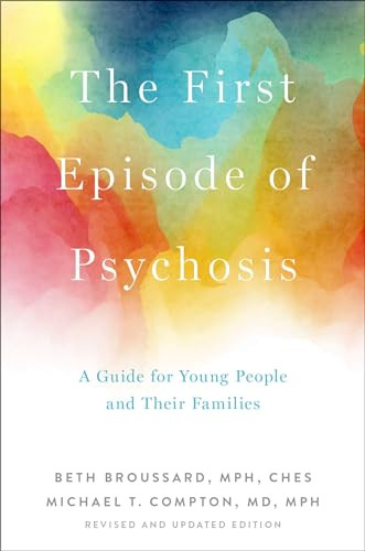 The First Episode of Psychosis (A Guide for Young People and Their Families, Revised and Updated Edition) by Beth Broussard, Michael T. Compton, 9780190920685