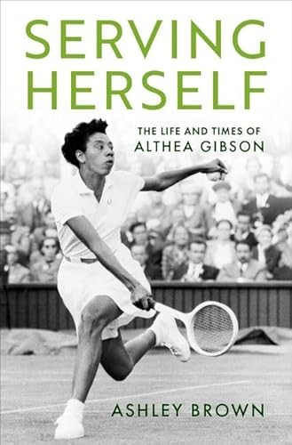 Serving Herself (The Life and Times of Althea Gibson) by Ashley Brown, 9780197551752