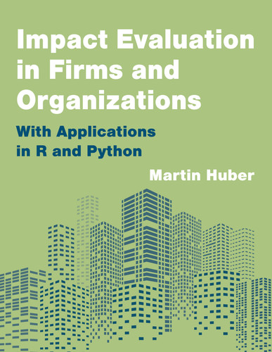 Impact Evaluation in Firms and Organizations (With Applications in R and Python) by Martin Huber, 9780262552929