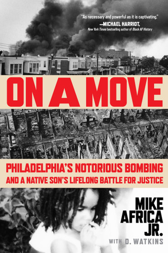 On a Move (Philadelphia's Notorious Bombing and a Native Son's Lifelong Battle for Justice) - 9780063318885 by Mike Africa Jr., 9780063318885 On a Move (Philadelphia's Notorious Bombing and a Native Son's Lifelong Battle for Justice) - 9780063318885 by Mike Africa Jr., 9780063318885