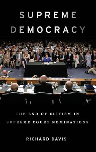 Supreme Democracy (The End of Elitism in Supreme Court Nominations) by Richard Davis, 9780190656966