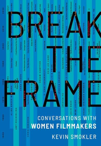 Break the Frame (Conversations with Women Filmmakers) by Kevin Smokler, 9780197619766