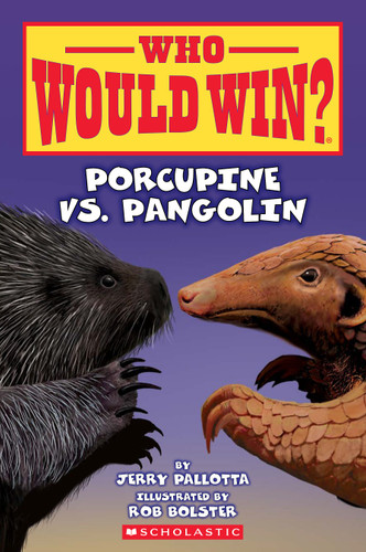 Who Would Win?: Porcupine vs. Pangolin by Jerry Pallotta, Rob Bolster, 9781339000961