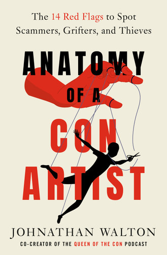Anatomy of a Con Artist (The 14 Red Flags to Spot Scammers, Grifters, and Thieves) by Johnathan Walton, 9780593797167