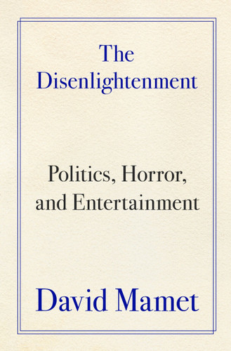 The Disenlightenment (Politics, Horror, and Entertainment) by David Mamet, 9780063455092