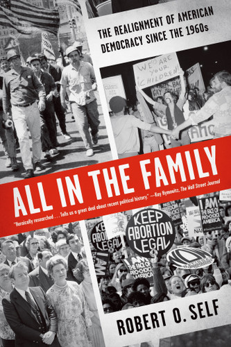 All in the Family (The Realignment of American Democracy Since the 1960s) by Robert O. Self, 9780809026746