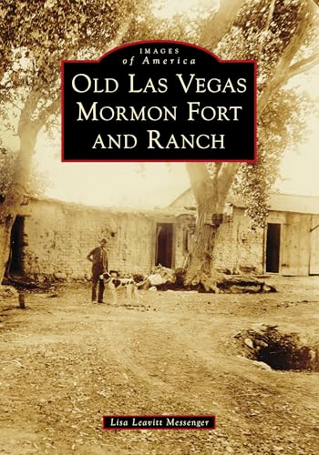 Old Las Vegas Mormon Fort and Ranch by Lisa Leavitt Messenger, 9781467162616