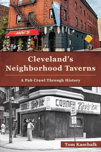 Cleveland's Neighborhood Taverns (A Pub Crawl Through History) by Tom Kaschalk, 9781467158374