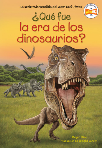 ¿Qué fue la era de los dinosaurios? (What Was the Age of the Dinosaurs? Spanish Edition) by Megan Stine, Who HQ, Gregory Copeland, Yanitzia Canetti, 9780593891209