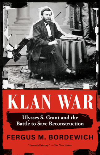 Klan War (Ulysses S. Grant and the Battle to Save Reconstruction) - 9780593310823 by Fergus M. Bordewich, 9780593310823