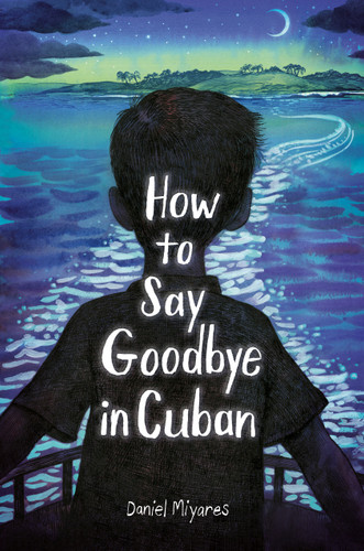 How to Say Goodbye in Cuban - 9780593568316 by Daniel Miyares, 9780593568316