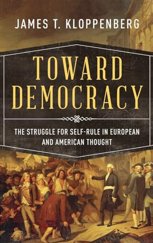 Toward Democracy (The Struggle for Self-Rule in European and American Thought) by James T. Kloppenberg, 9780195054613