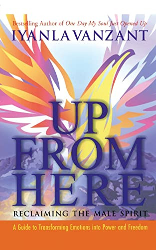 Up From Here (Reclaiming the Male Spirit: A Guide to Transforming Emotions into Power and Freedom) by Iyanla Vanzant, 9780060522506