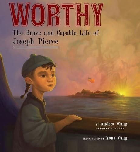 Worthy (The Brave and Capable Life of Joseph Pierce) by Andrea Wang, Youa Vang, 9781646145577