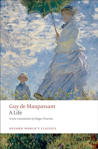 A Life (The Humble Truth) by Guy Maupassant, Roger Pearson, 9780199555512