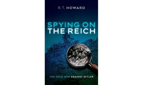 Spying on the Reich (The Cold War Against Hitler) by R. T. Howard, 9780192862990