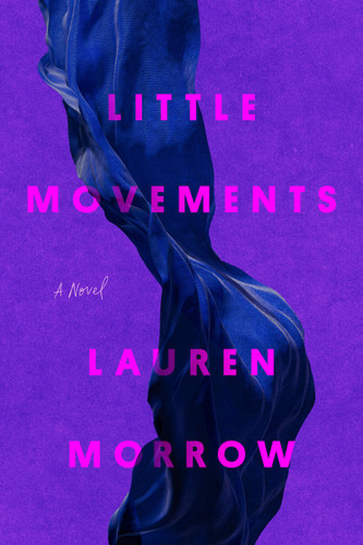 Little Movements (A Novel) by Lauren Morrow, 9780593736753
