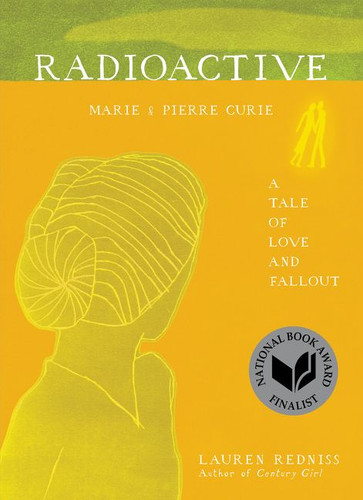 Radioactive (Marie & Pierre Curie: A Tale of Love and Fallout) by Lauren Redniss, 9780062416162
