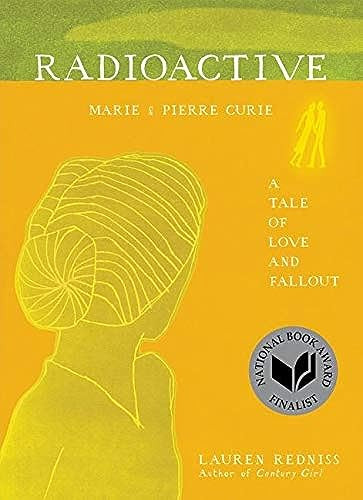 Radioactive (Marie & Pierre Curie: A Tale of Love and Fallout) by Lauren Redniss, 9780062416162