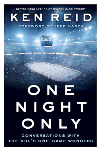 One Night Only (Conversations with the NHL's One-Game Wonders) by Ken Reid, Jeff Marek, 9781770412972