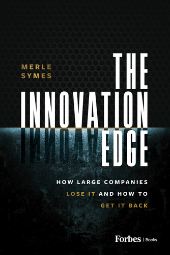 The Innovation Edge (How Large Companies Lose It and How to Get It Back) by Merle Symes, 9798887505251