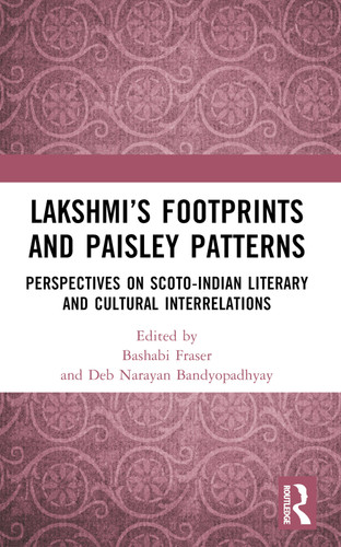 Lakshmi's Footprints and Paisley Patterns (Perspectives on Scoto-Indian Literary and Cultural Interrelations) by Bashabi Fraser, Deb Narayan Bandyopadhyay, 9781032567440