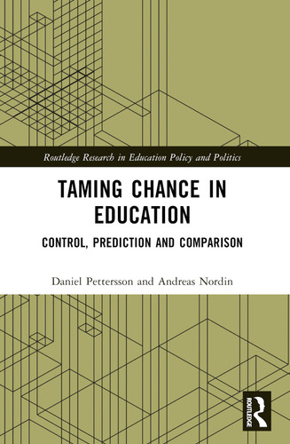Taming Chance in Education (Control, Prediction and Comparison) by Daniel Pettersson, Andreas Nordin, 9781032441177 Taming Chance in Education (Control, Prediction and Comparison) by Daniel Pettersson, Andreas Nordin, 9781032441177