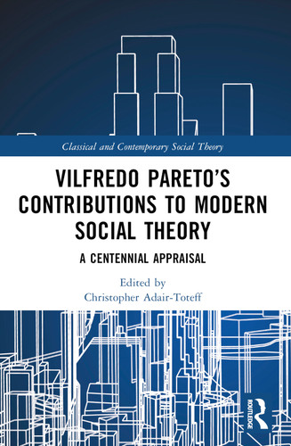 Vilfredo Pareto's Contributions to Modern Social Theory (A Centennial Appraisal) by Christopher Adair-Toteff, 9781032305196