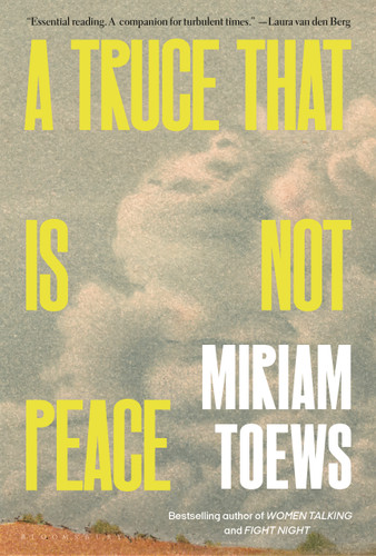 A Truce That Is Not Peace by Miriam Toews, 9781639734740 A Truce That Is Not Peace by Miriam Toews, 9781639734740