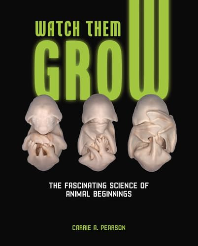 Watch Them Grow (The Fascinating Science of Animal Beginnings) by Carrie A. Pearson, 9798765627464